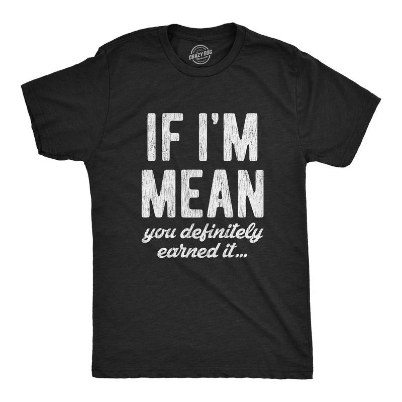 Mens If Im Mean You Definitely Earned It T shirt Funny Sarcastic Rude Novelty Hoodie, Sweatshirt | UrbanDripWear.com