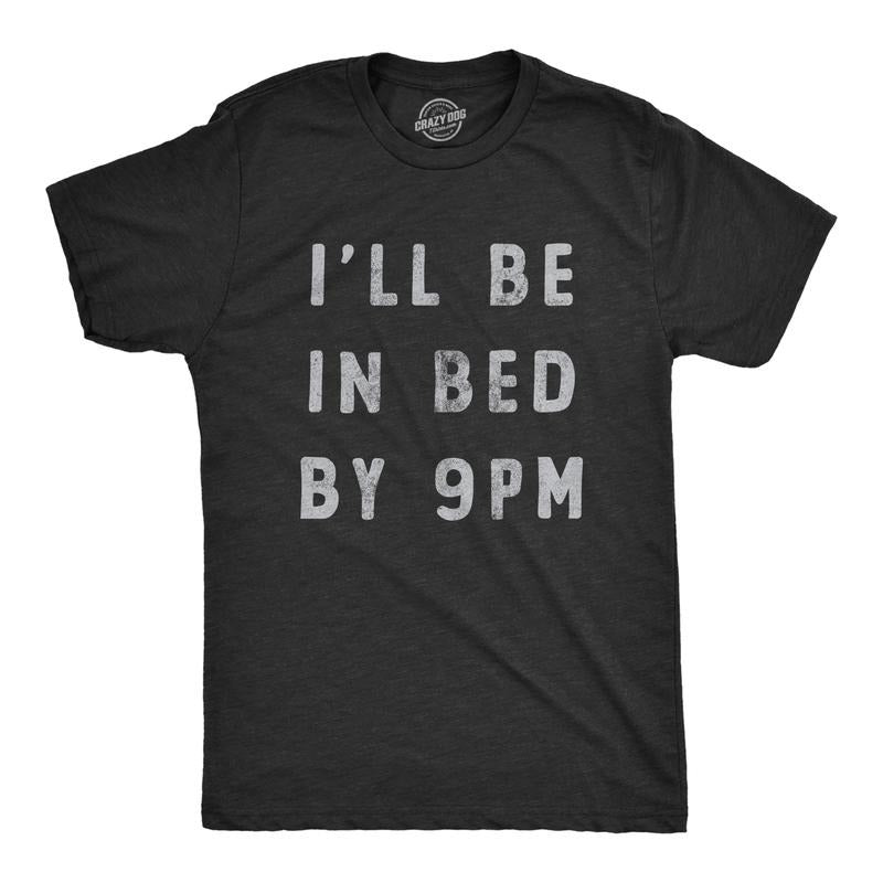 Mens Ill Be In Bed By 9 PM T Shirt Funny Early Sleepy Party For Guys Mens Funny T Shirts Cool Tees Soft Stylish Casual...