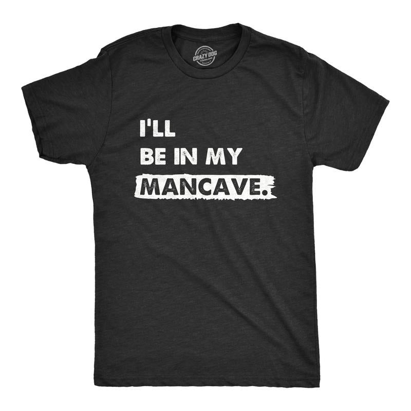 Mens Ill Be In My Mancave T Shirt Funny Basement Den Chill Space Tee For Guys Mens Funny T Shirts Cool Tees Soft Stylish...