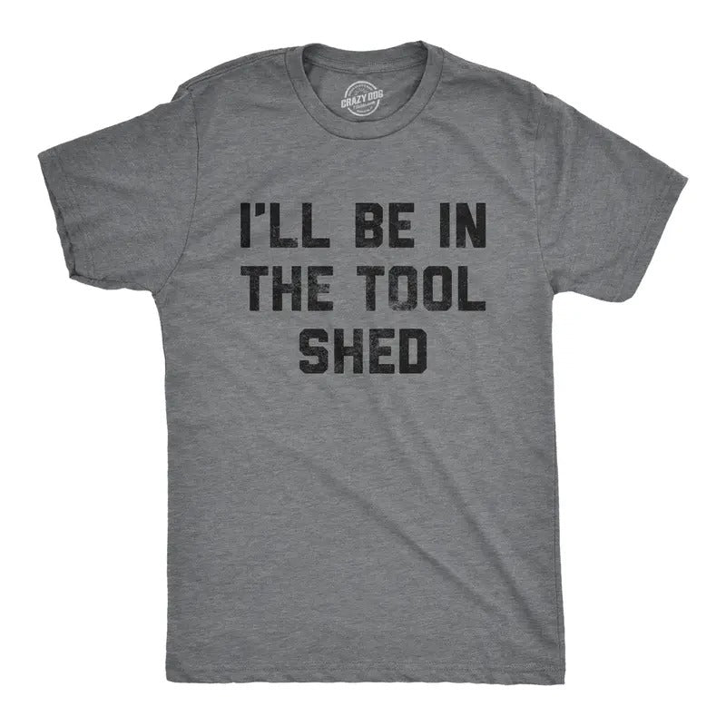Mens Ill Be In The Tool Shed T Shirt Funny Handy Man Mechanic Tools Text Tee For Guys Mens Funny T Shirts Cool Tees Soft...