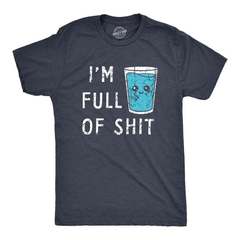 Mens Im Full Of Shit T Shirt Funny Full Glass Cup Of Water Tee For Guys Hoodie, Sweatshirt | UrbanDripWear.com