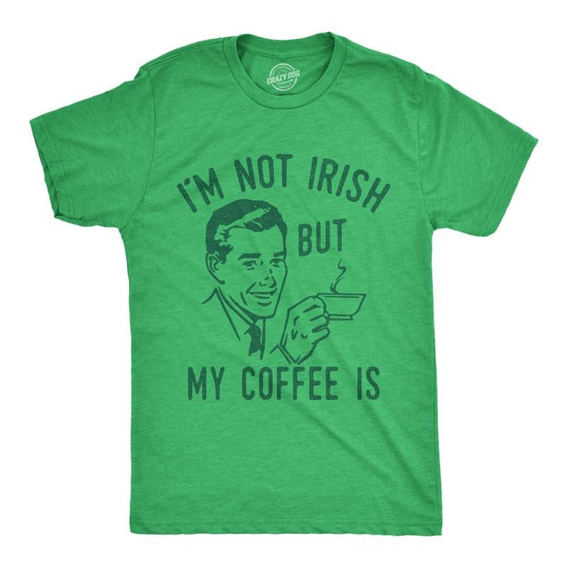 Mens Im Not Irish But My Coffee Is T Shirt Funny Morning Drunk Caffeine Lovers Joke Tee for Guys Mens Funny T Shirts Cool...
