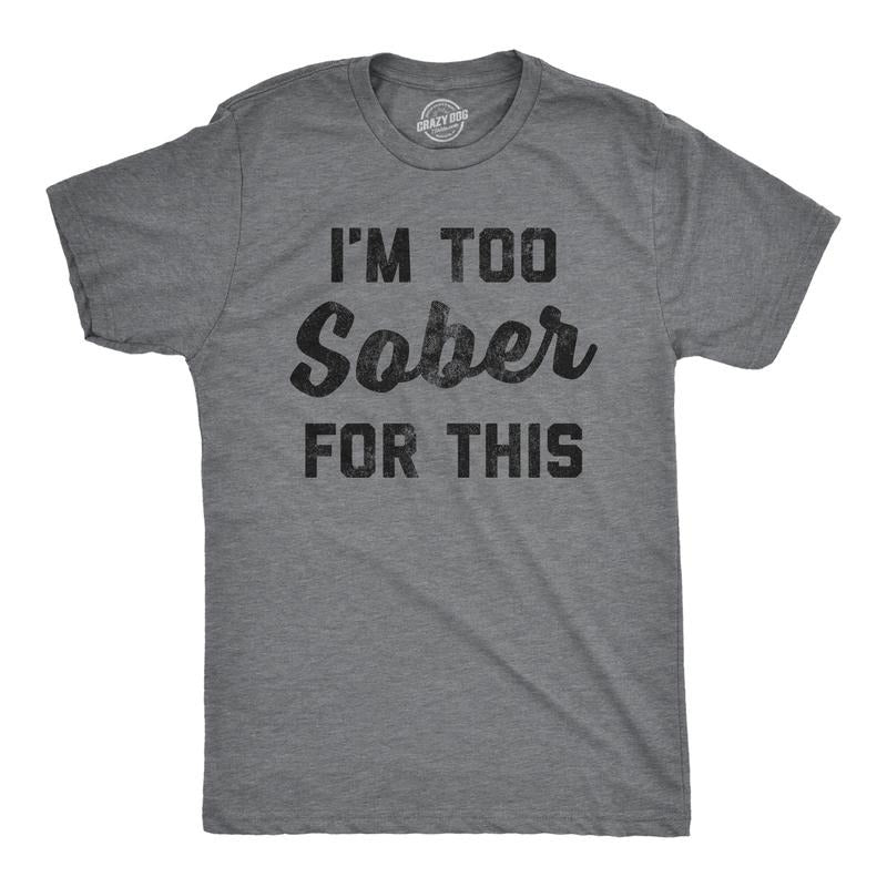 Mens Im Too Sober for This T shirt Funny Drinking Beer Hilarious Saying for Him Mens Funny T Shirts Cool Tees Soft...