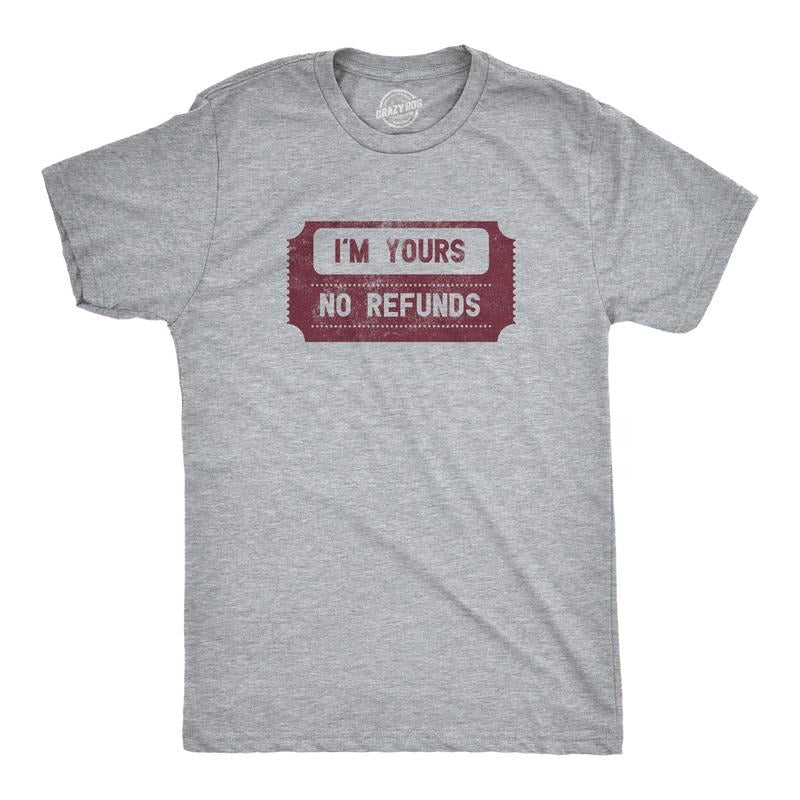 Mens Im Yours No Refunds T Shirt Funny Relationship Ticket Joke Tee For Guys Hoodie, Sweatshirt | UrbanDripWear.com