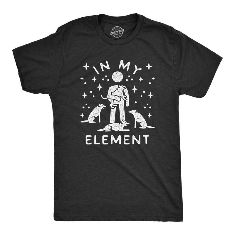 Mens In My Element Dogs Tshirt Funny Dog Lover Pet Puppy Animal Tee For Men Hoodie, Sweatshirt | UrbanDripWear.com