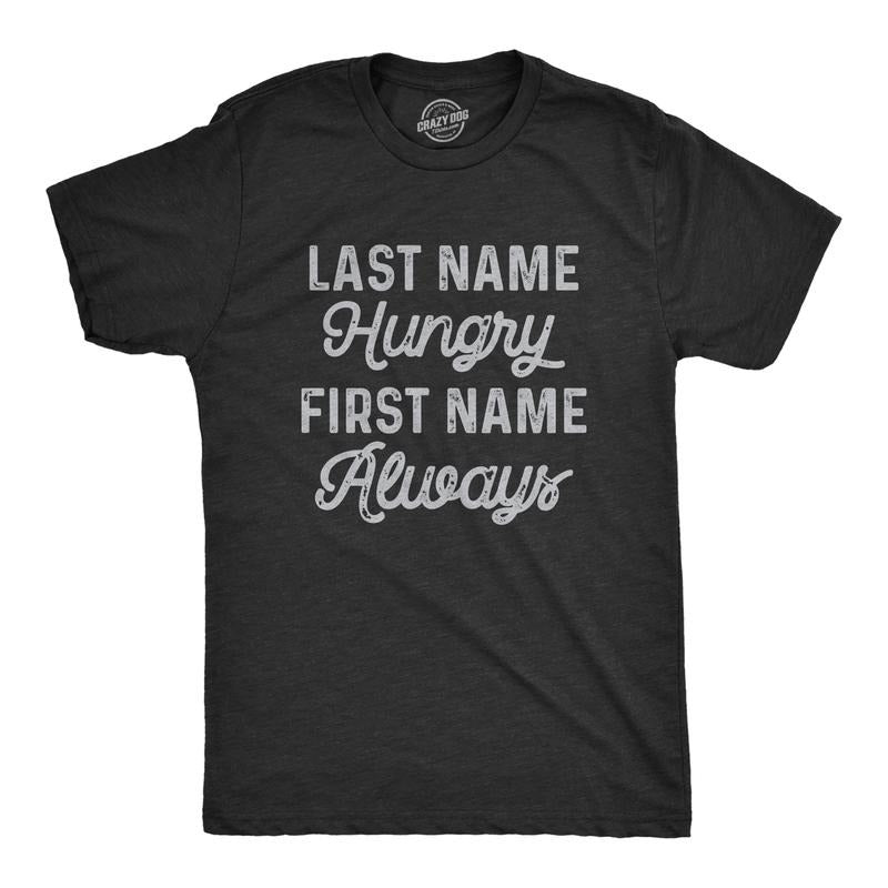 Mens Last Name Hungry First Name Always T Shirt Funny Food Eating Appetite Tee For Guys Mens Funny T Shirts Cool Tees...