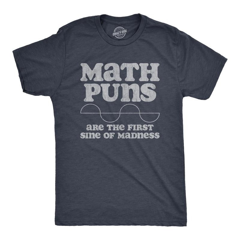 Mens Math Puns Are The First Sine Of Madness T Shirt Funny Nerdy Pun Tee For Guys Mens Funny T Shirts Cool Tees Soft...