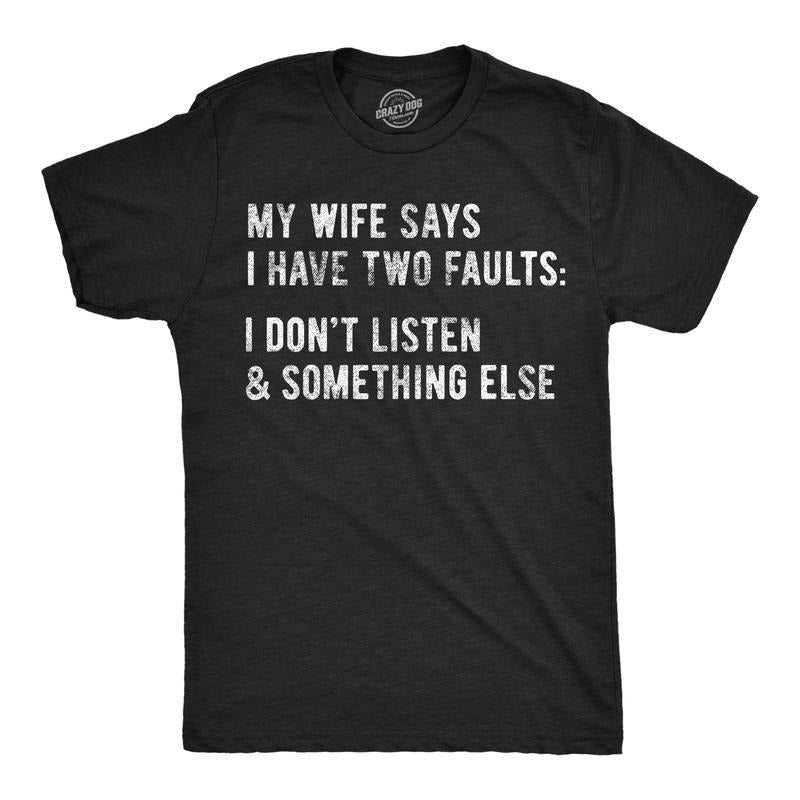 Mens My Wife Says I Have Two Faults T Shirt I Dont Listen And Something Else Funny Tee Mens Funny T Shirts Cool Tees Soft...