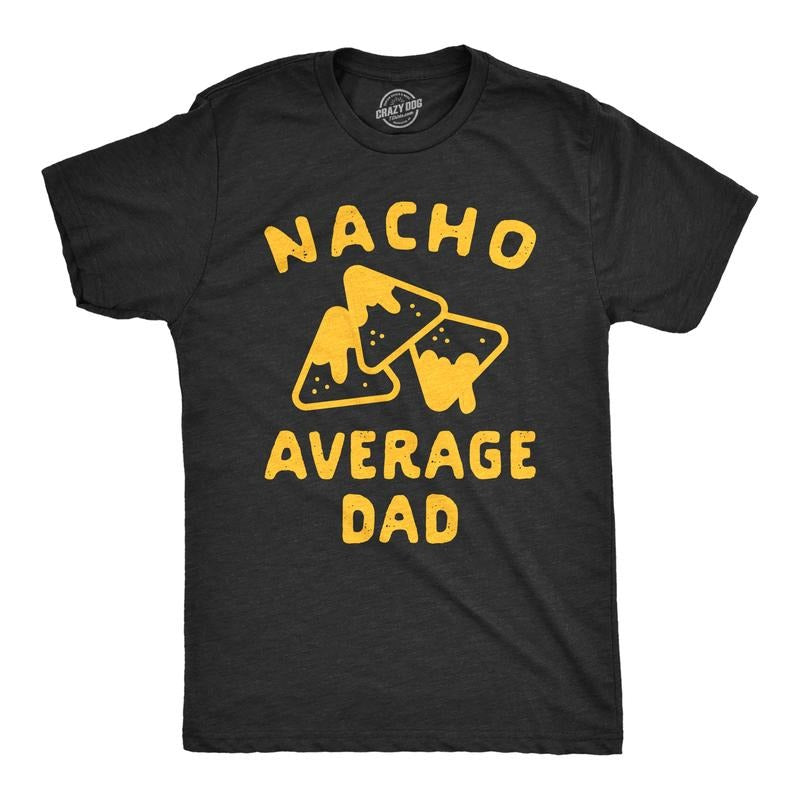 Mens Nacho Average Dad T Shirt Funny Family Queso Tortilla Chip Graphic Novelty Tee Mens Funny T Shirts Cool Tees Soft...