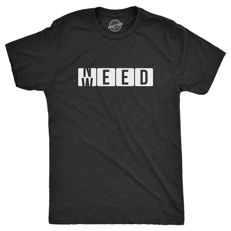 Mens Need Weed T Shirt Funny 420 Pot Smoking Lovers Joke Tee For Guys Hoodie, Sweatshirt | UrbanDripWear.com