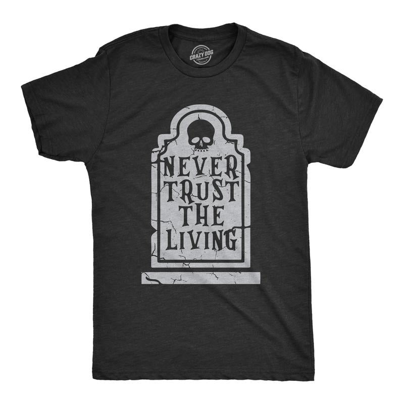 Mens Never Trust The Living T Shirt Funny Halloween Grave Tombstone Joke Tee For Guys Mens Funny T Shirts Cool Tees Soft...
