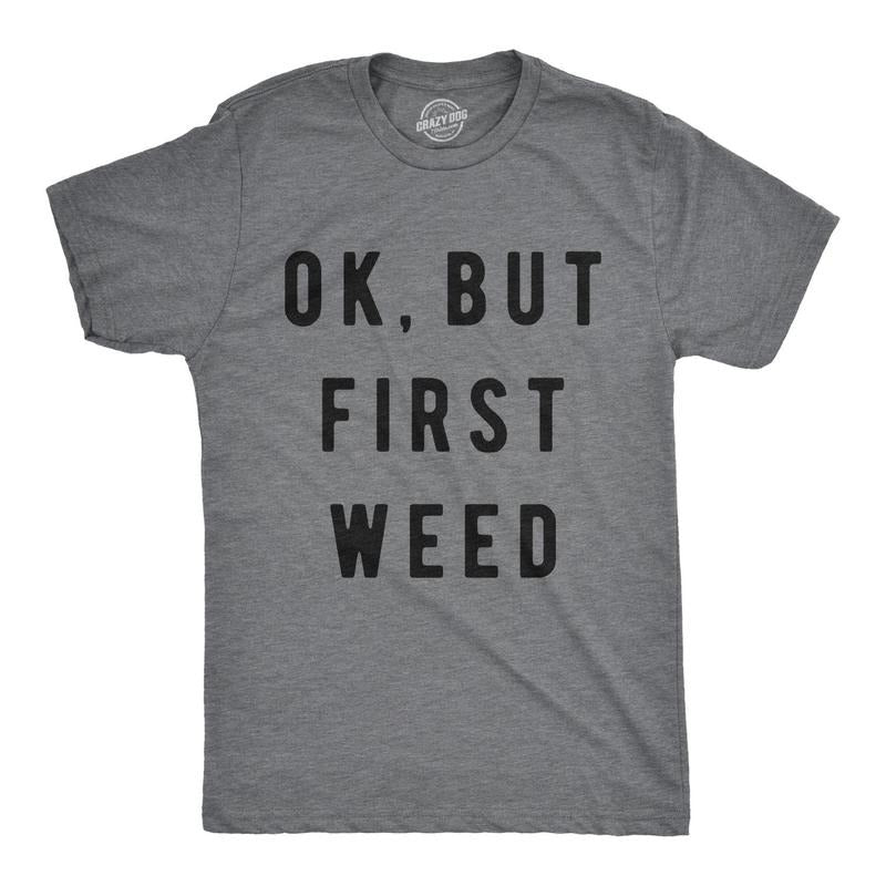 Mens Ok But First Weed Tshirt Funny Marijuana 420 Tee For Guys Hoodie, Sweatshirt | UrbanDripWear.com