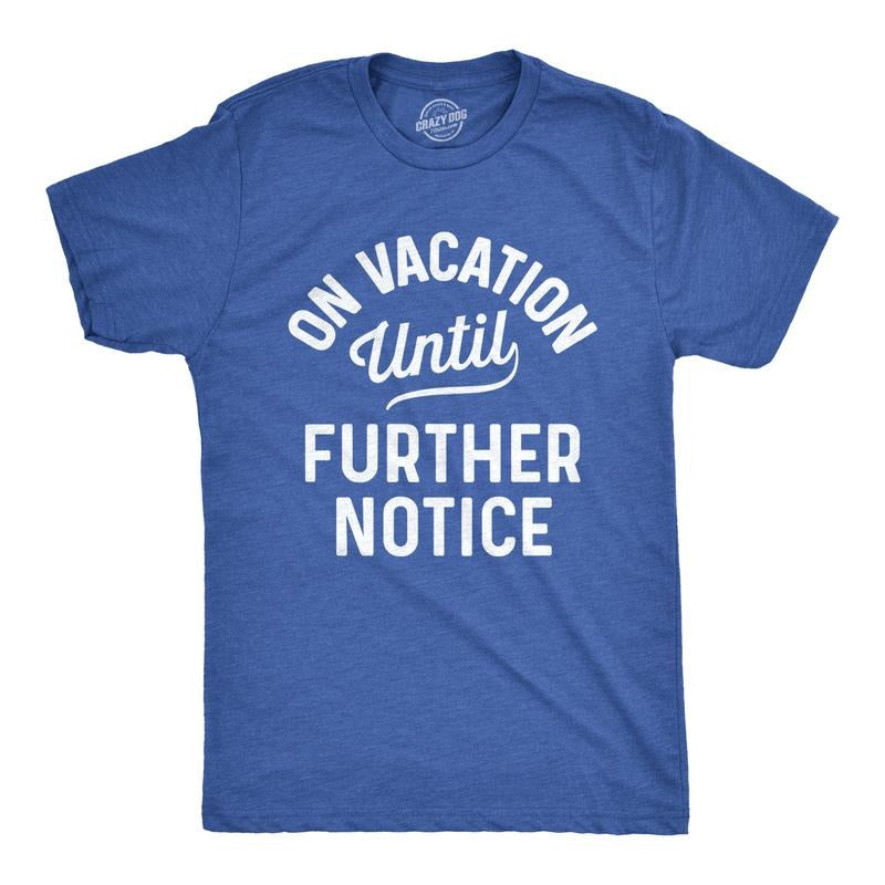 Mens On Vacation Until Further Notice T Shirt Funny Summer Holiday Tee Mens Funny T Shirts Cool Tees Soft Stylish Casual...