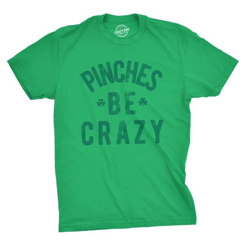 Mens Pinches Be Crazy T Shirt Funny Sarcastic Saint Patricks Day St Patty Tee Mens Funny T Shirts Cool Tees Soft Stylish...