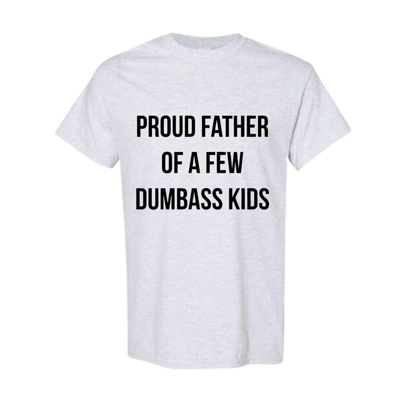 Mens Proud Father Of A Few Dumbass Kids Tshirt Funny Parenting Fathers Day Tee Hoodie, Sweatshirt | UrbanDripWear.com