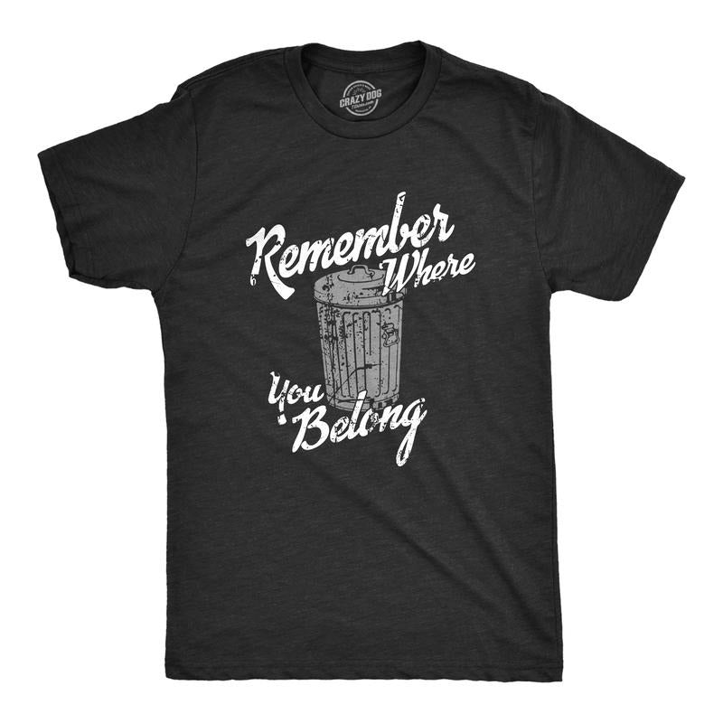 Mens Remember Where You Belong T Shirt Funny Garbage Can Trash Joke Tee For Guys Mens Funny T Shirts Cool Tees Soft...