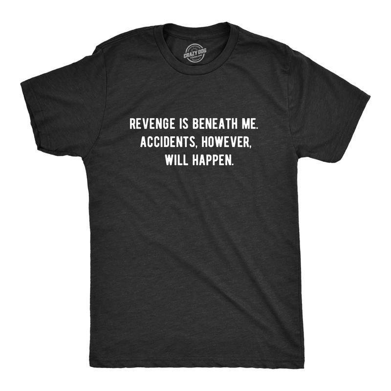 Mens Revenge Is Beneath Me Accidents However Will Happen T Shirt Funny Sarcastic Graphic Tee Mens Funny T Shirts Cool...