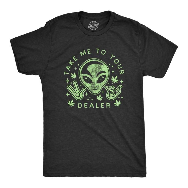 Mens Take Me To Your Dealer Tshirt Funny 420 Weed UFO Alien Graphic Tee Hoodie, Sweatshirt | UrbanDripWear.com