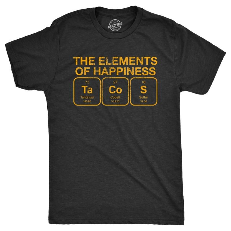 Mens The Elements Of Happiness Tacos T Shirt Funny Mexican Food Nerd Science Joke Tee for Guys Mens Funny T Shirts Cool Tees Soft Black -