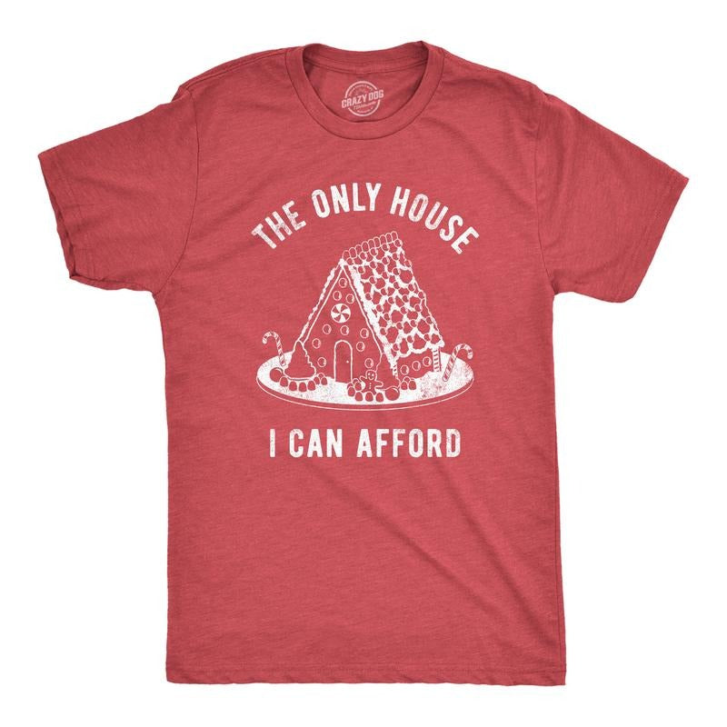 Mens The Only House I Can Afford T Shirt Funny Xmas Gingerbread House Joke Tee For Guys Mens Funny T Shirts Cool Tees...