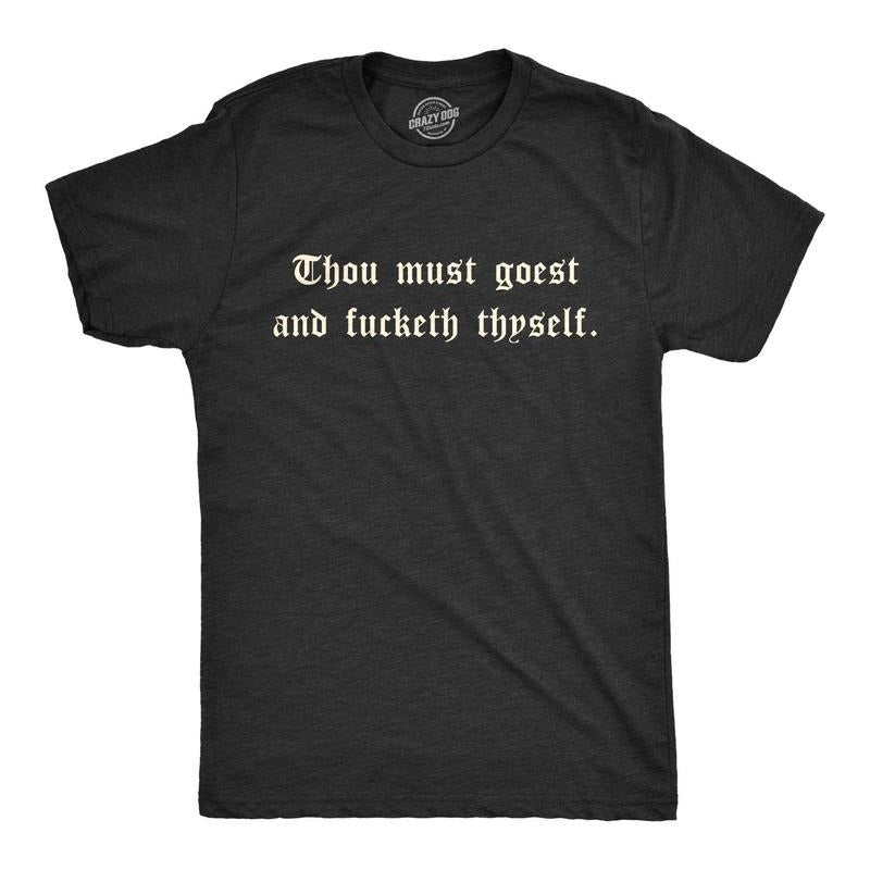 Mens Thou Must Goest And Fucketh Thyself T shirt Funny Old English Novelty Tee Hoodie, Sweatshirt | UrbanDripWear.com