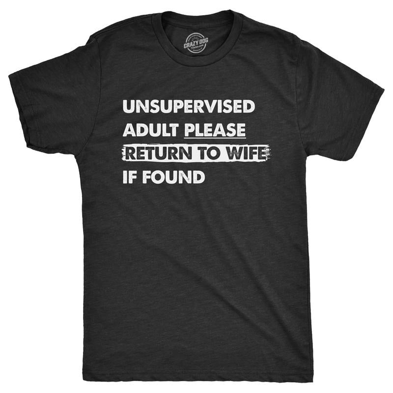 Mens Unsupervised Adult Please Return to Wife If Found T Shirt Funny Married Unmonitored Adulting Joke Tee for Guys Mens...