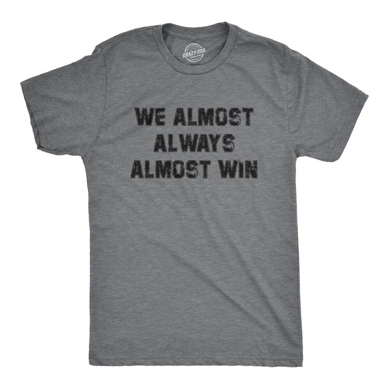 Mens We Almost Always Almost Win T Shirt Funny Sport Loser Joke Tee For Guys Mens Funny T Shirts Cool Tees Soft Stylish...