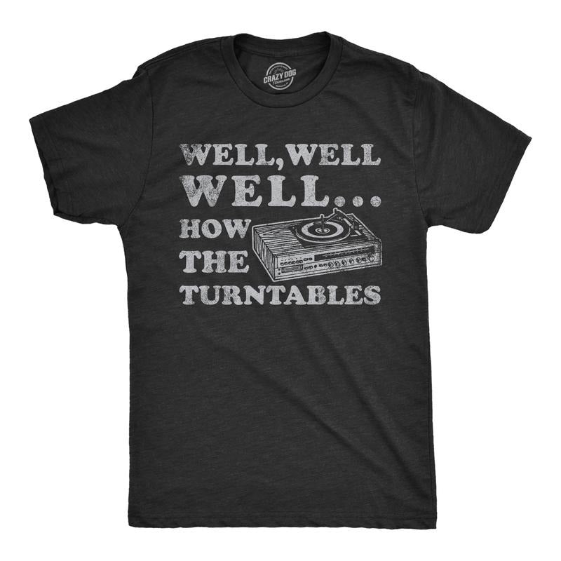 Mens Well Well Well How The Turntables T Shirt Funny DJ Record Player Joke Tee For Guys Mens Funny T Shirts Cool Tees...