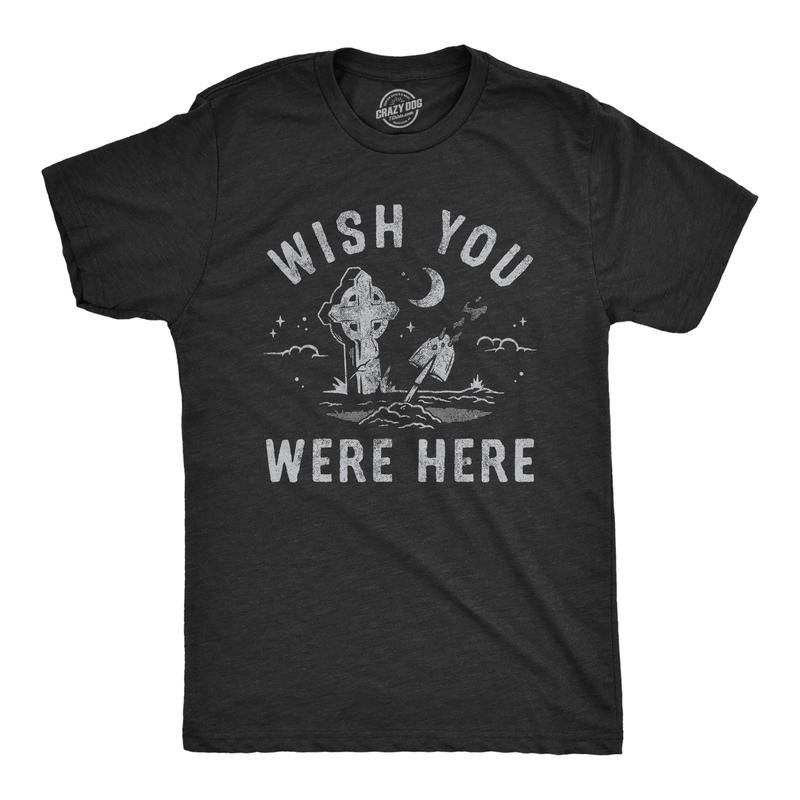 Mens Wish You Were Here T Shirt Funny Graveyard Tombstone Death Joke Tee For Guys Mens Funny T Shirts Cool Tees Soft...