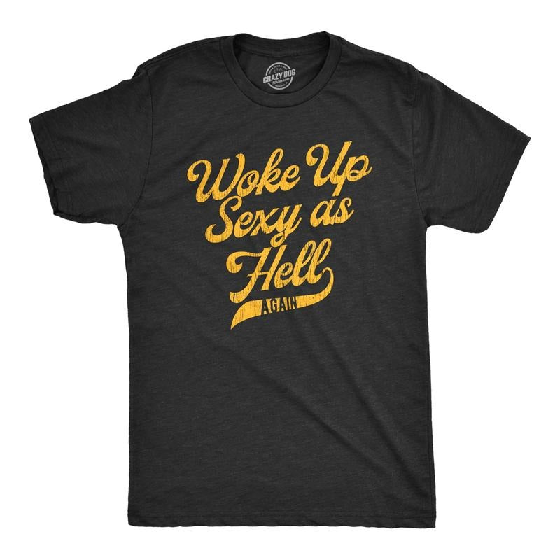 Mens Woke Up Sexy As Hell Again Tshirt Funny Attractive Hot Graphic Novelty Tee Hoodie, Sweatshirt | UrbanDripWear.com