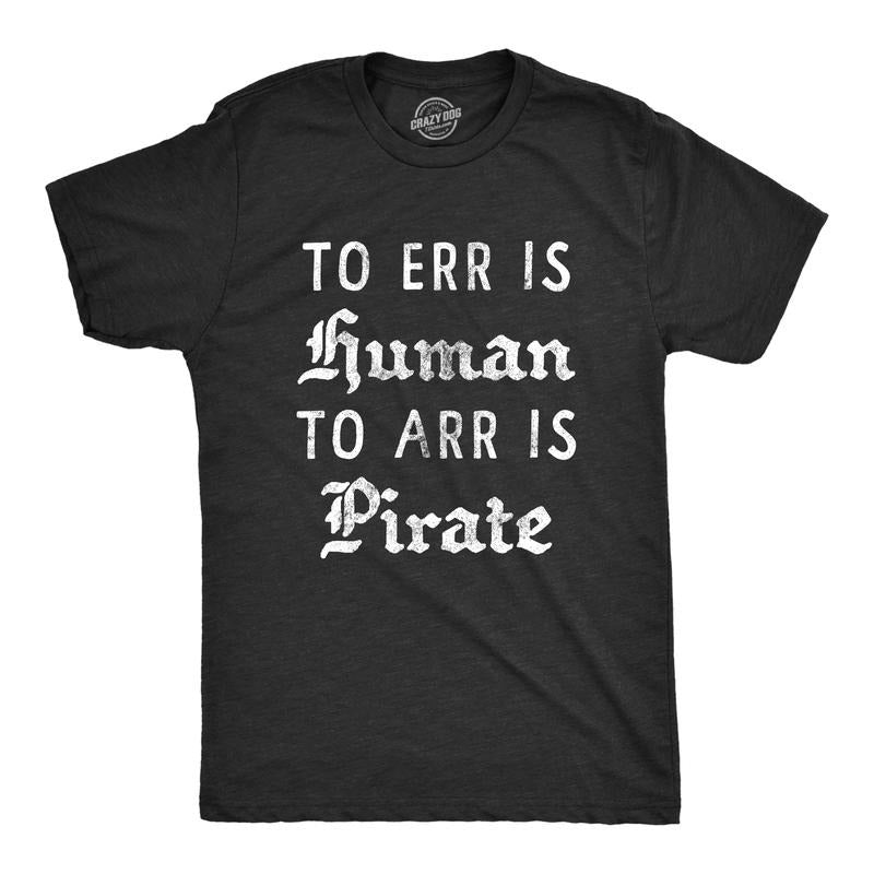 Mens to Err is Human to Arr Is Pirate T Shirt Funny Sarcastic Pirate Joke Text Tee for Guys Mens Funny T Shirts Cool Tees...