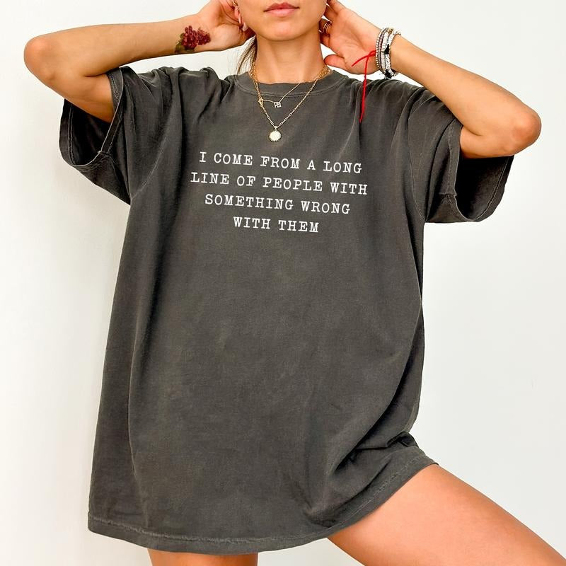 Mental Health Comfort Colors Shirt, I Come From A Long Line Of People With Something Wrong With Them Graphic Tee,...