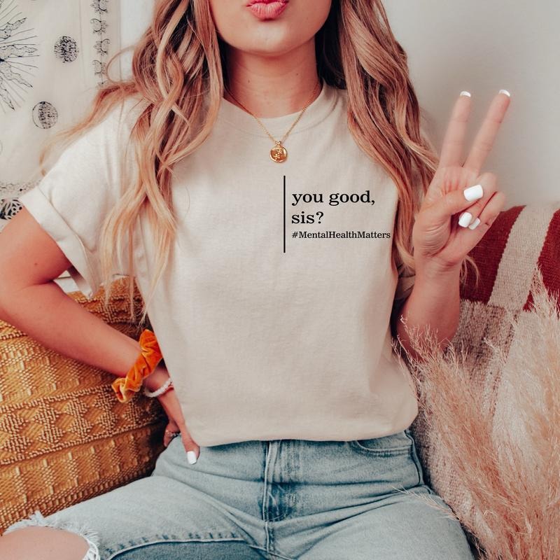 Mental Health Shirt You Good Sis Mental Health Matters Mental Health Awareness Shirt Inspirational Shirts Women T-shirt...
