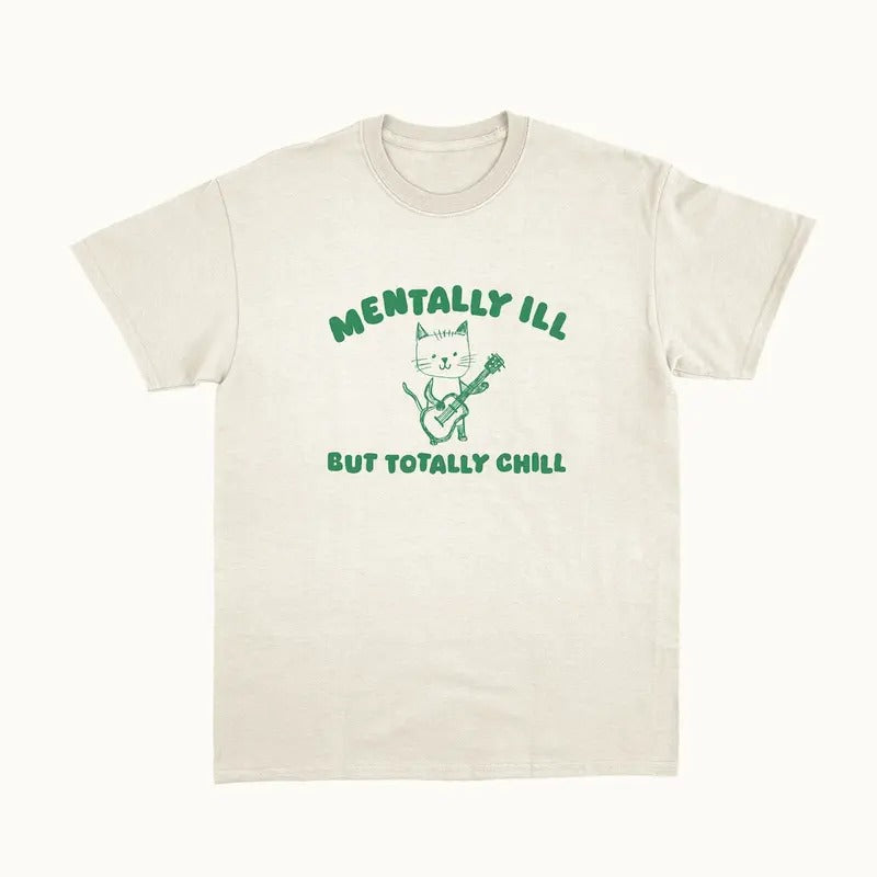 Mentally Ill Totally Chill - Unisex T Shirt Hoodie, Sweatshirt | UrbanDripWear.com