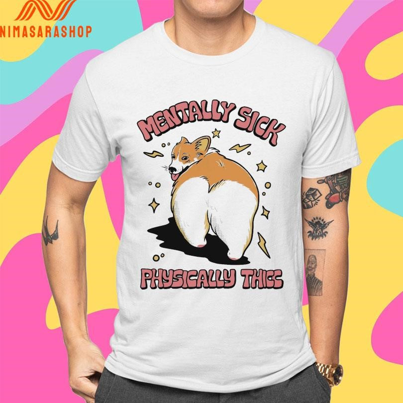 Mentally Sick Physically Thicc Dog Shirts