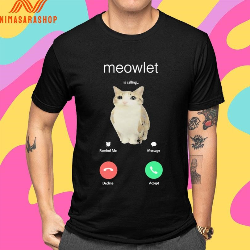 Meowlet Is Calling Remind Me Message Decline Accept Shirts