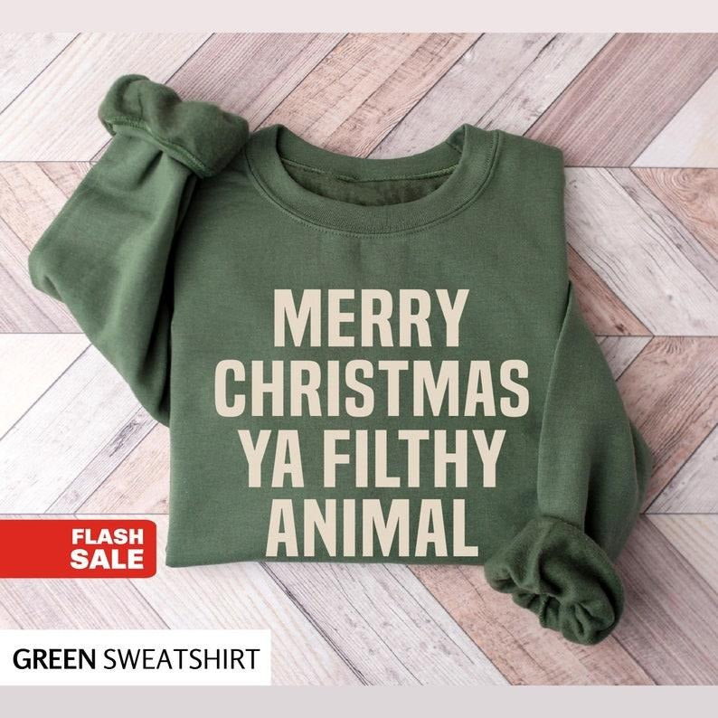 Merry Christmas Ya Filthy Animal Christmas Sweatshirt, Funny Saying Christmas Holiday Shirt for Women Hoodie and Sweater;...