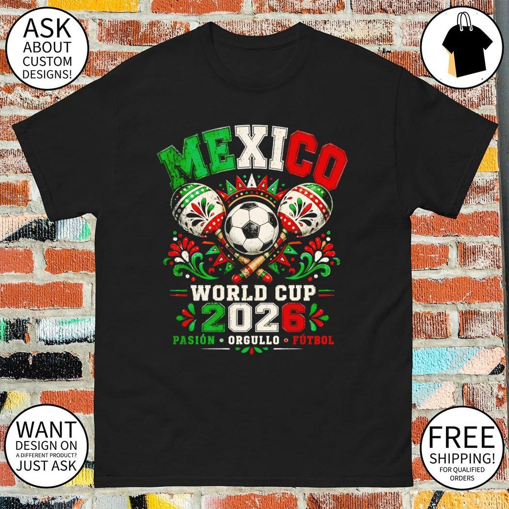 Mexico Soccer Maracas Ball World Cup 2026 Pasion Orgullo Futbol shirt