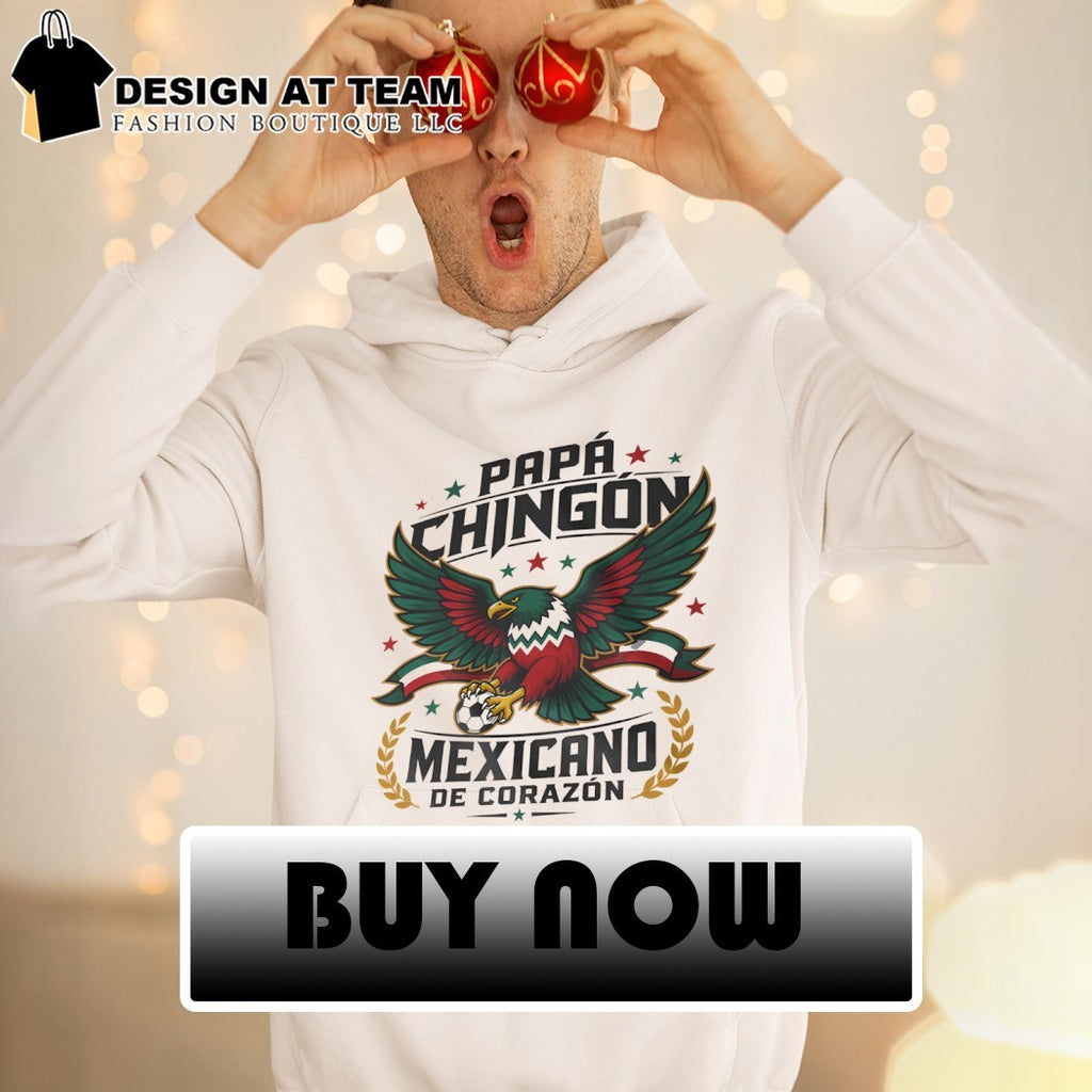 Mexico World Cup 2026 Papa Chingon Mexicano De Corazon shirt