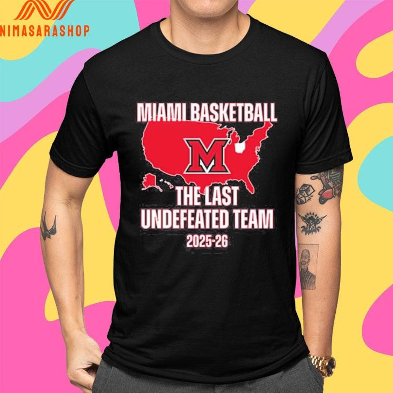 Miami Redhawks Miami Basketball M The Last Undefeated Team 2025-2026 Shirts