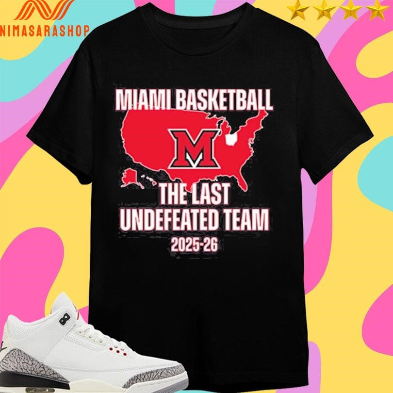Miami Redhawks Miami Basketball M The Last Undefeated Team 2025-2026 Shirts