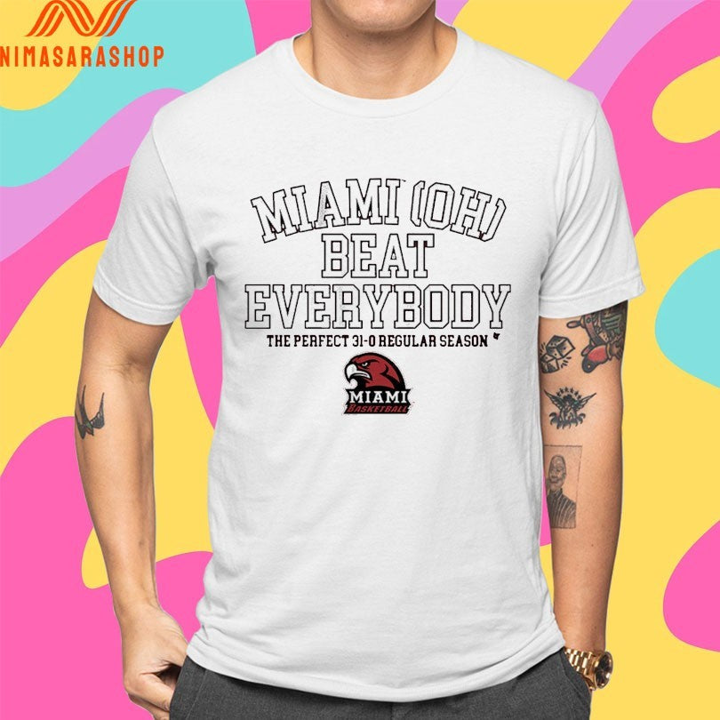 Miami Redhawks (OH) Basketball Miami OH Beat Everybody The Perfect 31-0 Regular Season Shirts