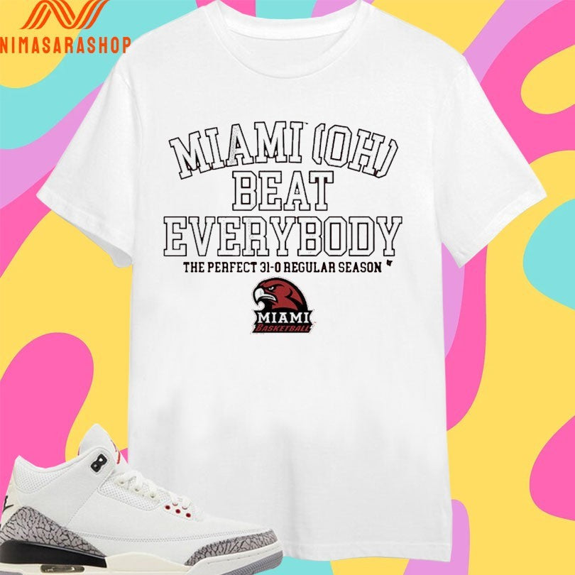 Miami Redhawks (OH) Basketball Miami OH Beat Everybody The Perfect 31-0 Regular Season Shirts