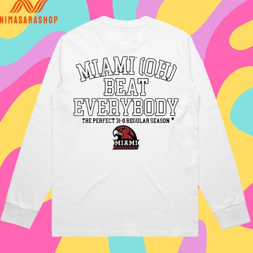 Miami Redhawks (OH) Basketball Miami OH Beat Everybody The Perfect 31-0 Regular Season Shirts