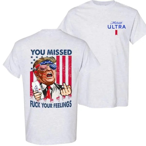 Michelob Trummp T-Shirt, Fuk Your Feelings, You Missed Shirt Double Sized Graphic Printed, Unisex Classic Cotton Casual...