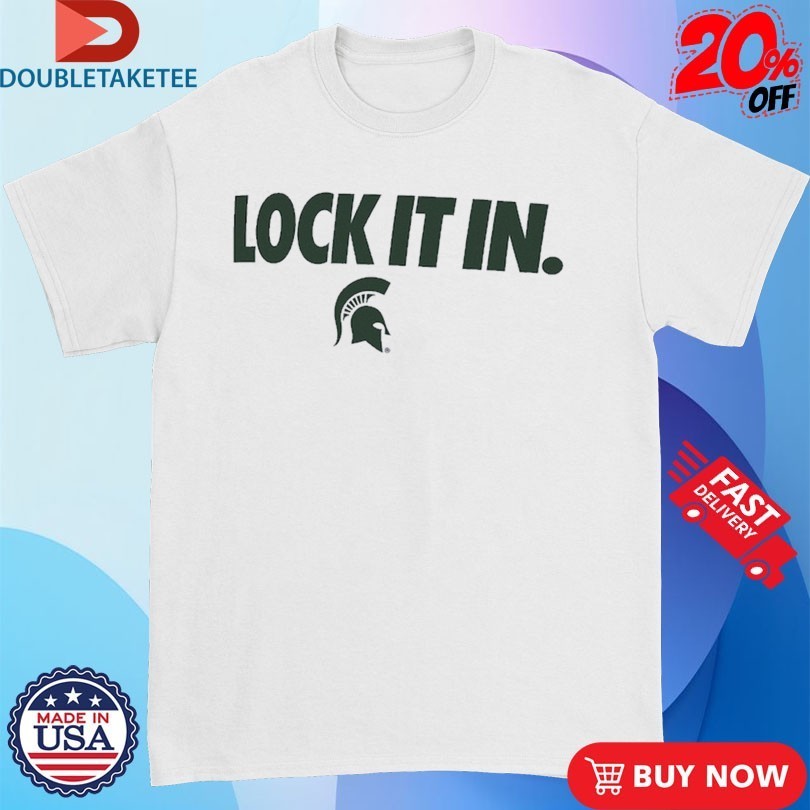 Michigan State Spartans Lock It In Shirts