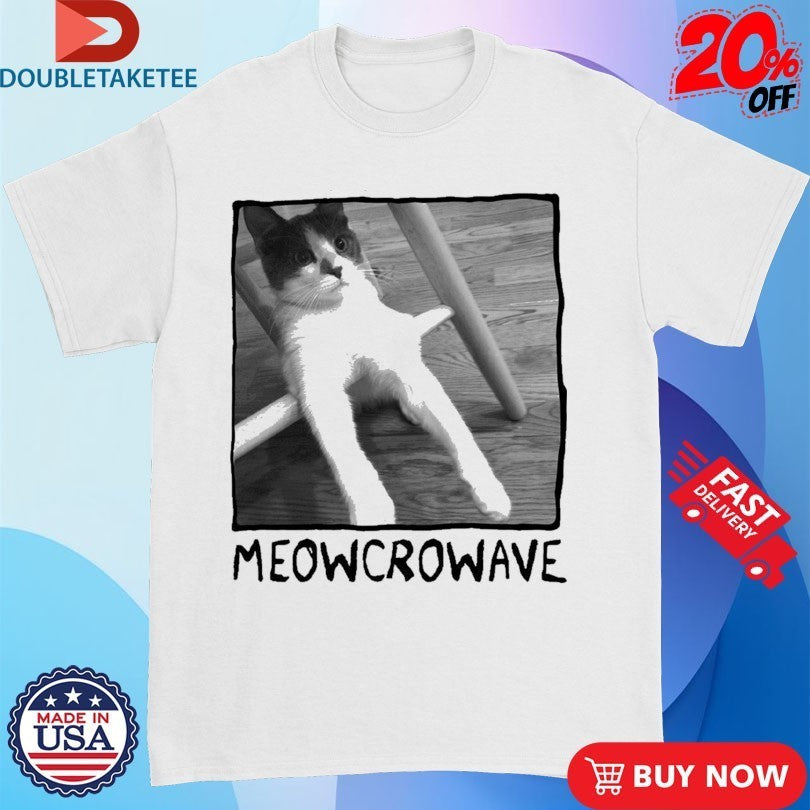 Microwave Meowcrowave Shirts