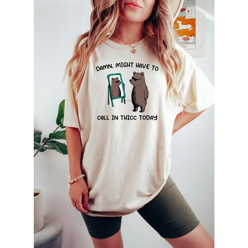 Might Have To Call In Thicc Today, Unisex T Shirt, Funny T Shirt, Meme T Shirt Hoodie, Sweatshirt | UrbanDripWear.com
