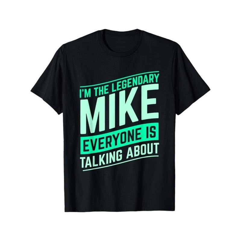 Mike Name Funny Mike I'm The Legendary Mike First Name T-Shirt Hoodie, Sweatshirt | UrbanDripWear.com