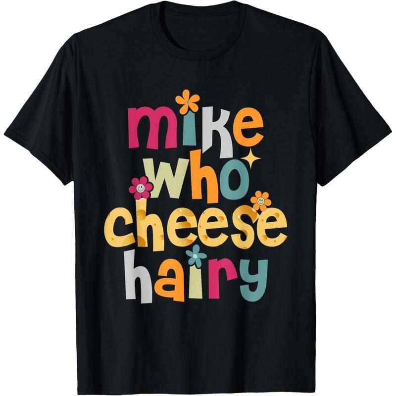 Mike Who Cheese Hairy Funny Adult Word Play Humor T-Shirt Hoodie, Sweatshirt | UrbanDripWear.com